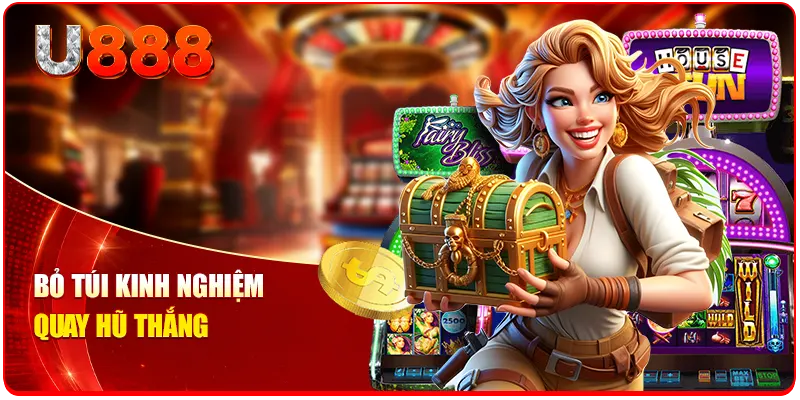 Bỏ túi kinh nghiệm quay hũ thắng
