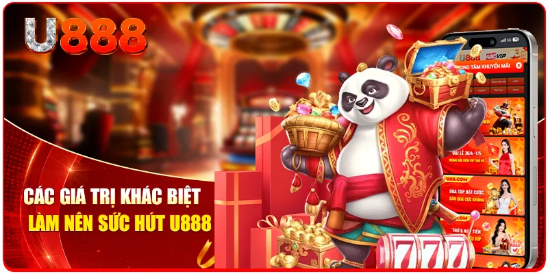 Các giá trị khác biệt làm nên sức hút U888 