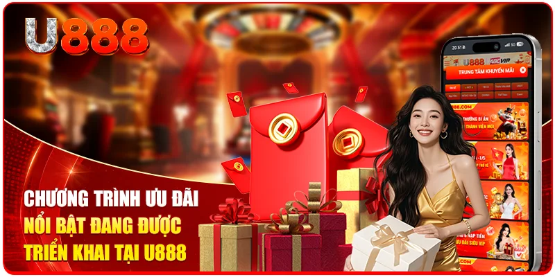 Chương trình ưu đãi nổi bật đang được triển khai tại U888 