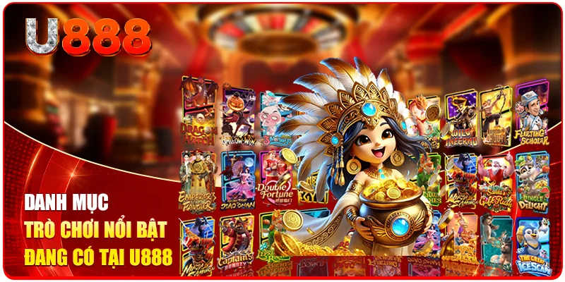 Danh mục trò chơi nổi bật đang có tại U888 