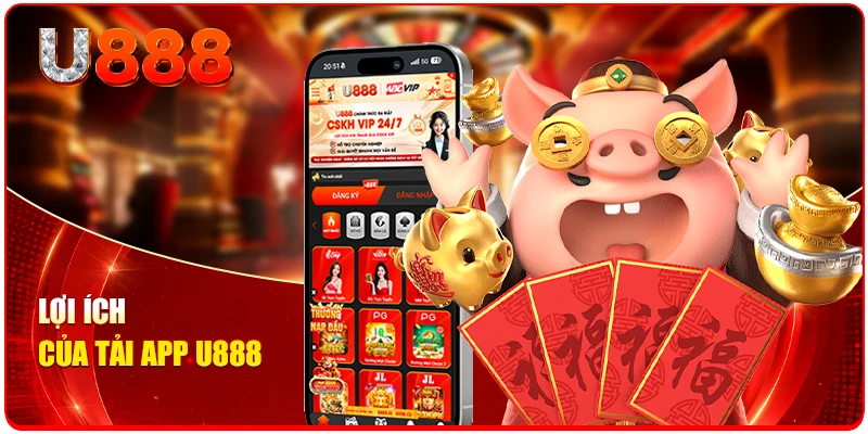 Lợi ích của tải app U888